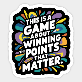 This is a game about winning the points that matter. Sticker